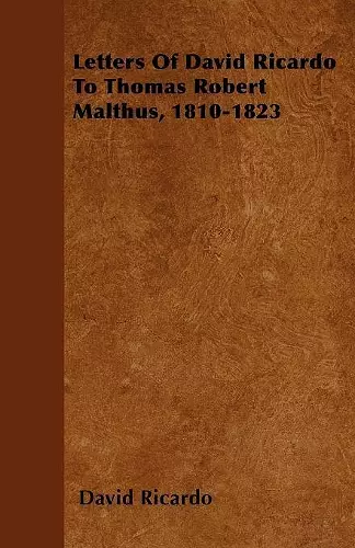 Letters Of David Ricardo To Thomas Robert Malthus, 1810-1823 cover