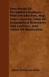 Four Books Of Xenophon's Anabasis - With Introduction, Map, Notes, Lexicon, Table Of Grammatical References And Exercises, And Tables Of Illustrations cover