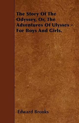 The Story Of The Odyssey, Or, The Adventures Of Ulysses - For Boys And Girls. cover