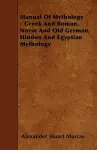 Manual Of Mythology - Greek And Roman, Norse And Old German, Hindoo And Egyptian Mythology cover