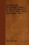 Ireland In The Seventeenth Century - Or The Irish Massacres Of 1641-2, Their Causes And Results - Vol. I cover