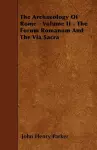 The Archaeology Of Rome - Volume II - The Forum Romanum And The Via Sacra cover