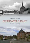 Newcastle East Through Time cover