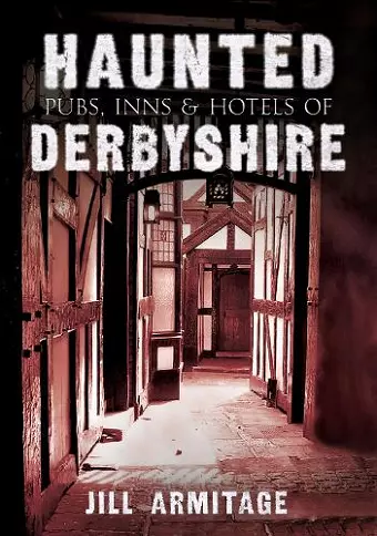 Haunted Pubs, Inns and Hotels of Derbyshire cover