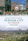 Durham City in Colour 1960-1970 cover