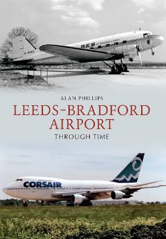 Leeds - Bradford Airport Through Time cover