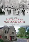 Matlock & Matlock Bath Through Time cover