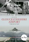 Gloucestershire Airport Through Time cover