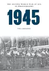 1945 The Second World War at Sea in Photographs cover