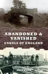 Abandoned & Vanished Canals of England cover