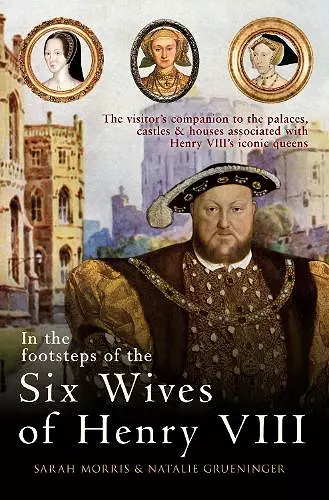 In the Footsteps of the Six Wives of Henry VIII cover