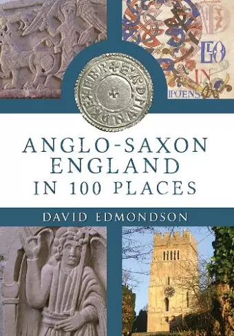 Anglo-Saxon England In 100 Places cover