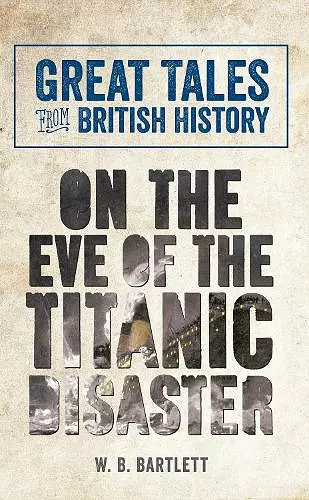 Great Tales from British History: On the Eve of the Titanic Disaster cover