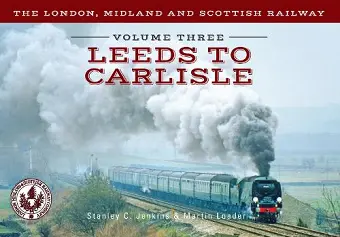 The London, Midland and Scottish Railway Volume Three Leeds to Carlisle cover