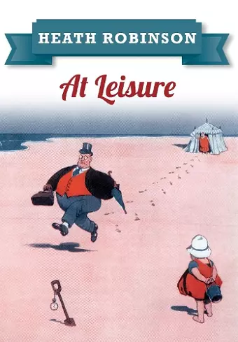 Heath Robinson At Leisure cover