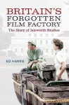 Britain's Forgotten Film Factory cover