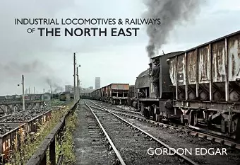 Industrial Locomotives & Railways of The North East cover