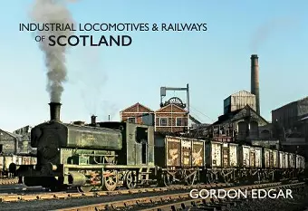 Industrial Locomotives & Railways of Scotland cover