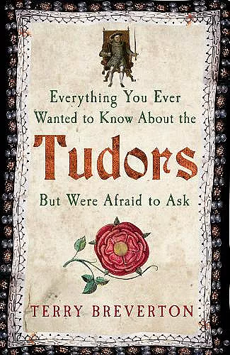 Everything You Ever Wanted to Know About the Tudors But Were Afraid to Ask cover