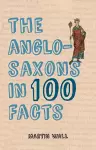 The Anglo-Saxons in 100 Facts cover