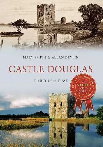 Castle Douglas Through Time cover