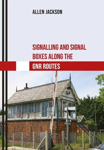 Signalling and Signal Boxes along the GNR Routes cover
