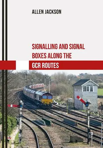 Signalling and Signal Boxes along the GCR Routes cover