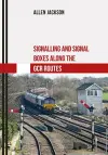 Signalling and Signal Boxes along the GCR Routes cover