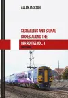 Signalling and Signal Boxes along the NER Routes Vol. 1 cover