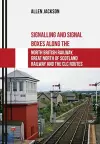 Signalling and Signal Boxes along the North British Railway, Great North of Scotland Railway and the CLC Routes cover