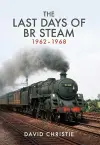 The Last Days of BR Steam 1962-1968 cover