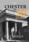 Chester in 50 Buildings cover