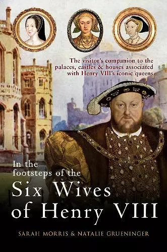 In the Footsteps of the Six Wives of Henry VIII cover