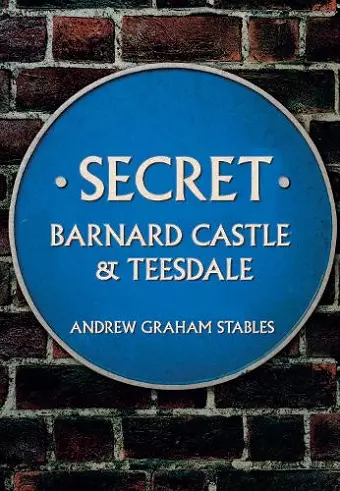 Secret Barnard Castle & Teesdale cover