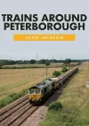 Trains Around Peterborough cover