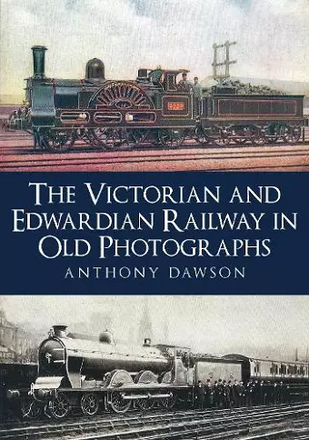The Victorian and Edwardian Railway in Old Photographs cover