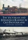 The Victorian and Edwardian Railway in Old Photographs cover