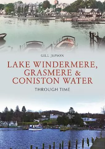 Lake Windermere, Grasmere & Coniston Water Through Time cover