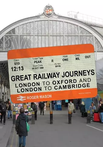 Great Railway Journeys: London to Oxford and London to Cambridge cover
