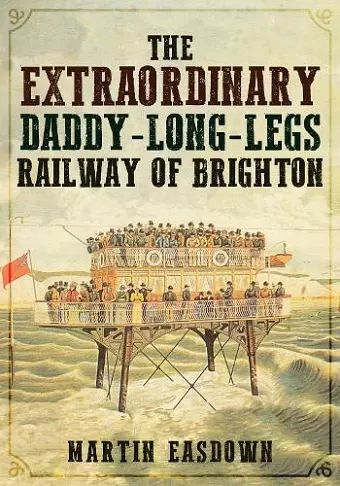 The Extraordinary Daddy-Long-Legs Railway of Brighton cover