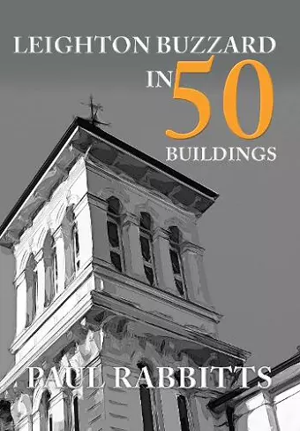 Leighton Buzzard in 50 Buildings cover