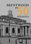 Brentwood in 50 Buildings cover