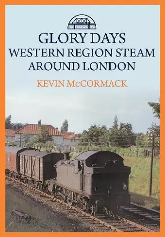 Glory Days: Western Region Steam Around London cover