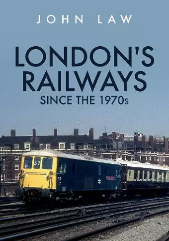 London's Railways Since the 1970s cover