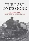 The Last One's Gone: Lost Railway Locations of the 1960s cover