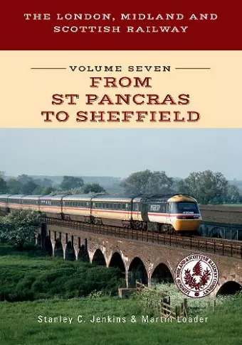 The London, Midland and Scottish Railway Volume Seven From St Pancras to Sheffield cover