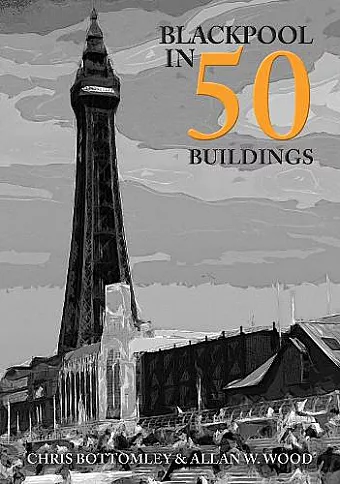 Blackpool in 50 Buildings cover