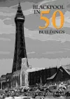 Blackpool in 50 Buildings cover