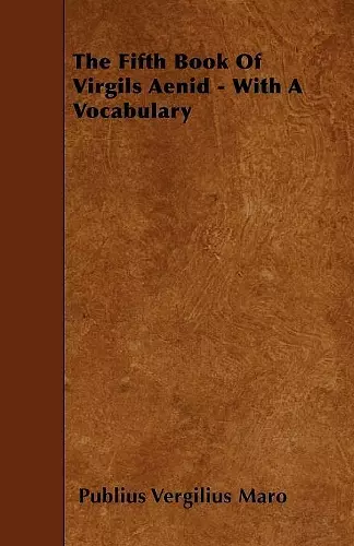 The Fifth Book Of Virgils Aenid - With A Vocabulary cover