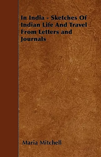 In India - Sketches Of Indian Life And Travel From Letters and Journals cover